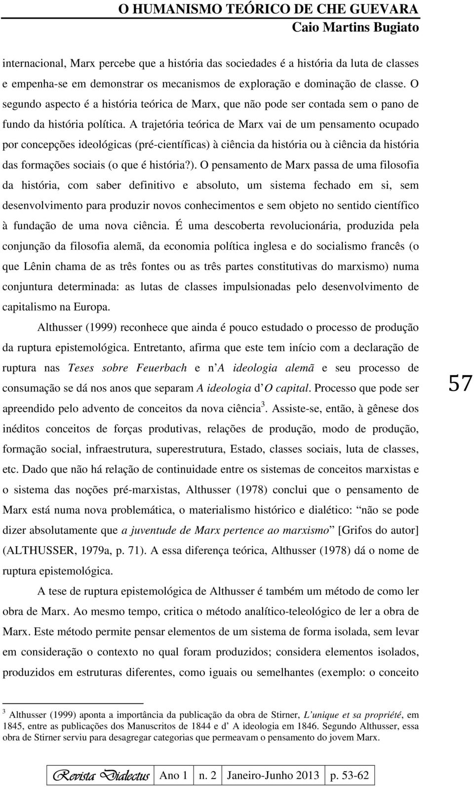 A trajetória teórica de Marx vai de um pensamento ocupado por concepções ideológicas (pré-científicas) 