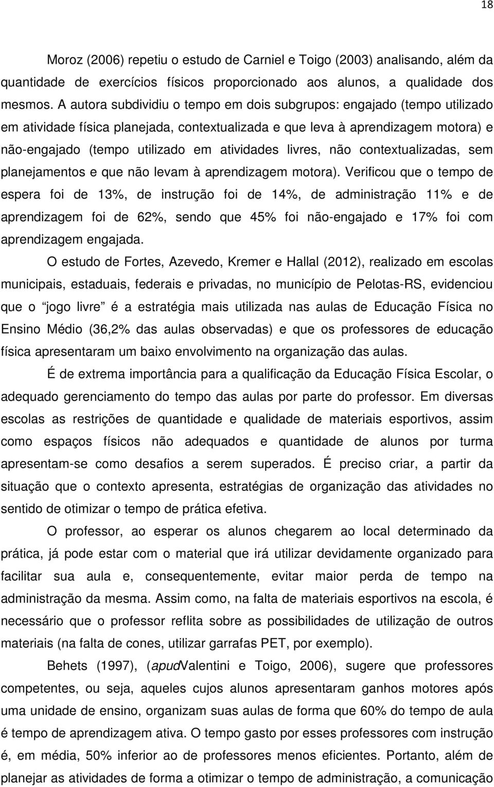 livres, não contextualizadas, sem planejamentos e que não levam à aprendizagem motora).