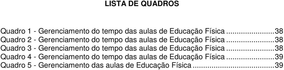 .. 38 Quadro 3 - Gerenciamento do tempo das aulas de Educação Física.