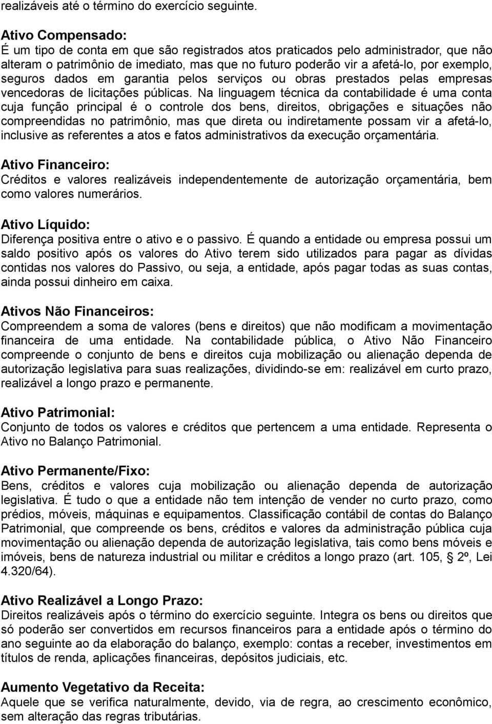 seguros dados em garantia pelos serviços ou obras prestados pelas empresas vencedoras de licitações públicas.