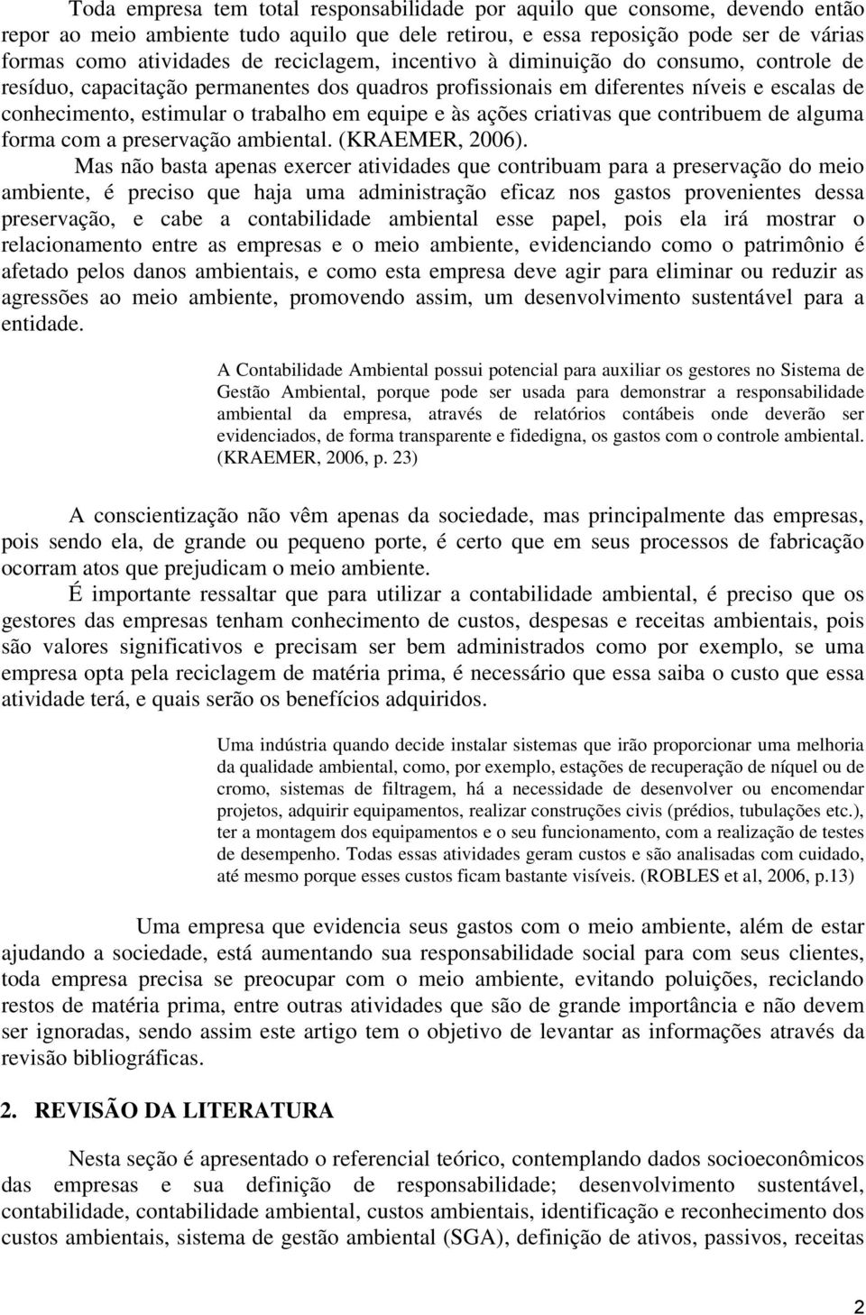 às ações criativas que contribuem de alguma forma com a preservação ambiental. (KRAEMER, 2006).