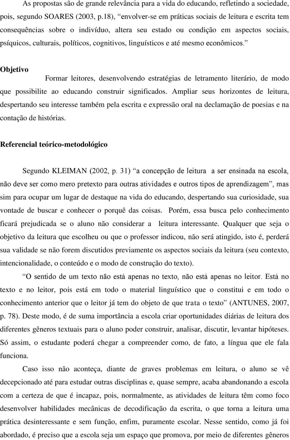 linguísticos e até mesmo econômicos. Objetivo Formar leitores, desenvolvendo estratégias de letramento literário, de modo que possibilite ao educando construir significados.