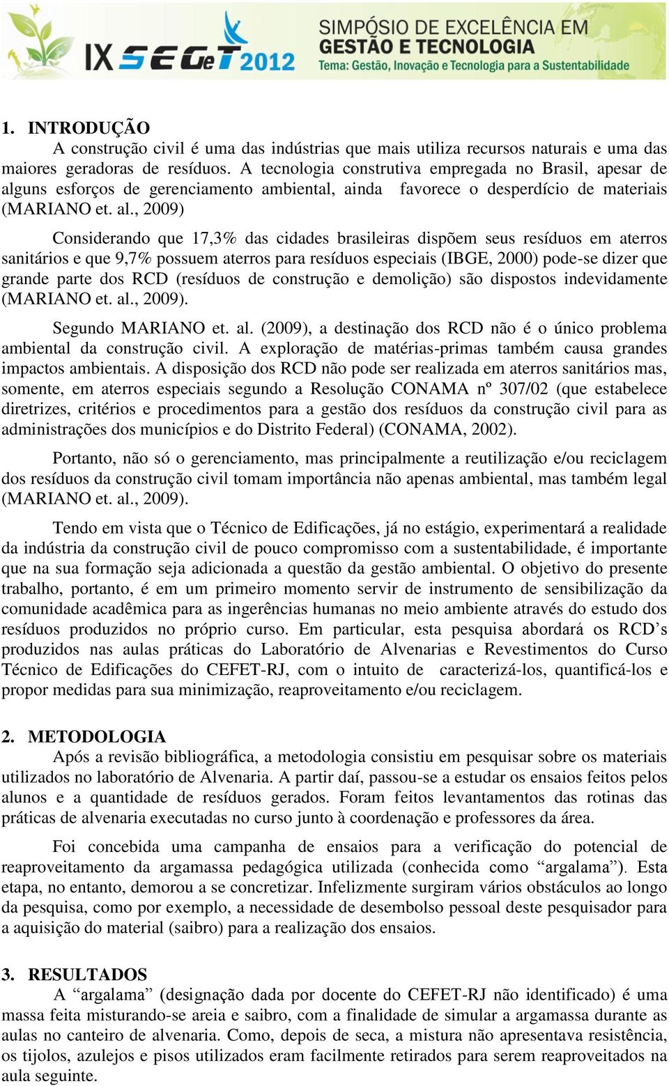 uns esforços de gerenciamento ambiental, ainda favorece o desperdício de materiais (MARIANO et. al.