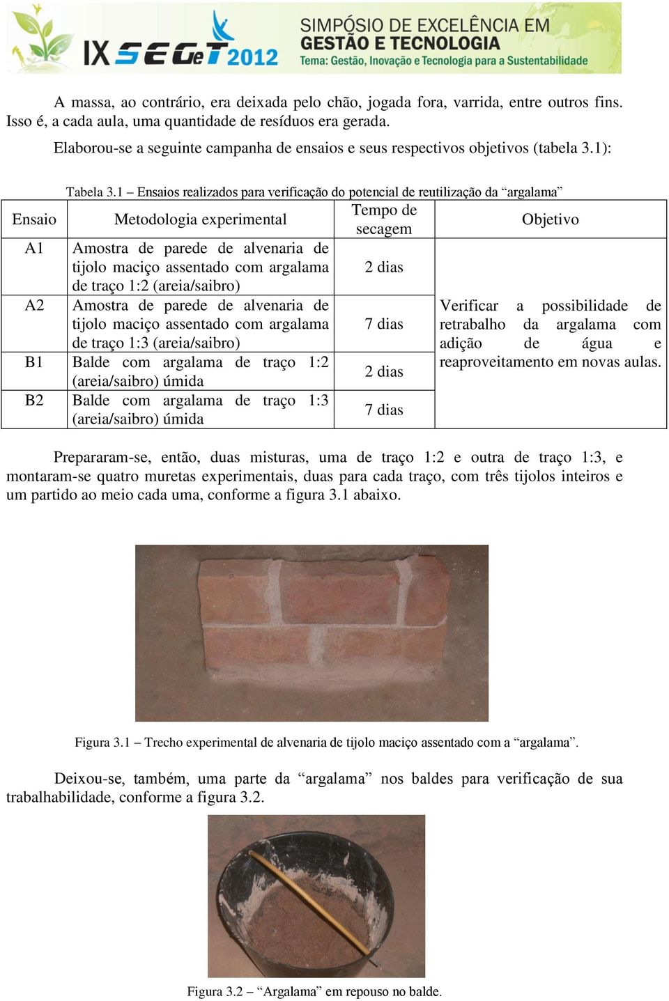 1 Ensaios realizados para verificação do potencial de reutilização da argalama Metodologia experimental A1 Amostra de parede de alvenaria de tijolo maciço assentado com argalama de traço 1:2