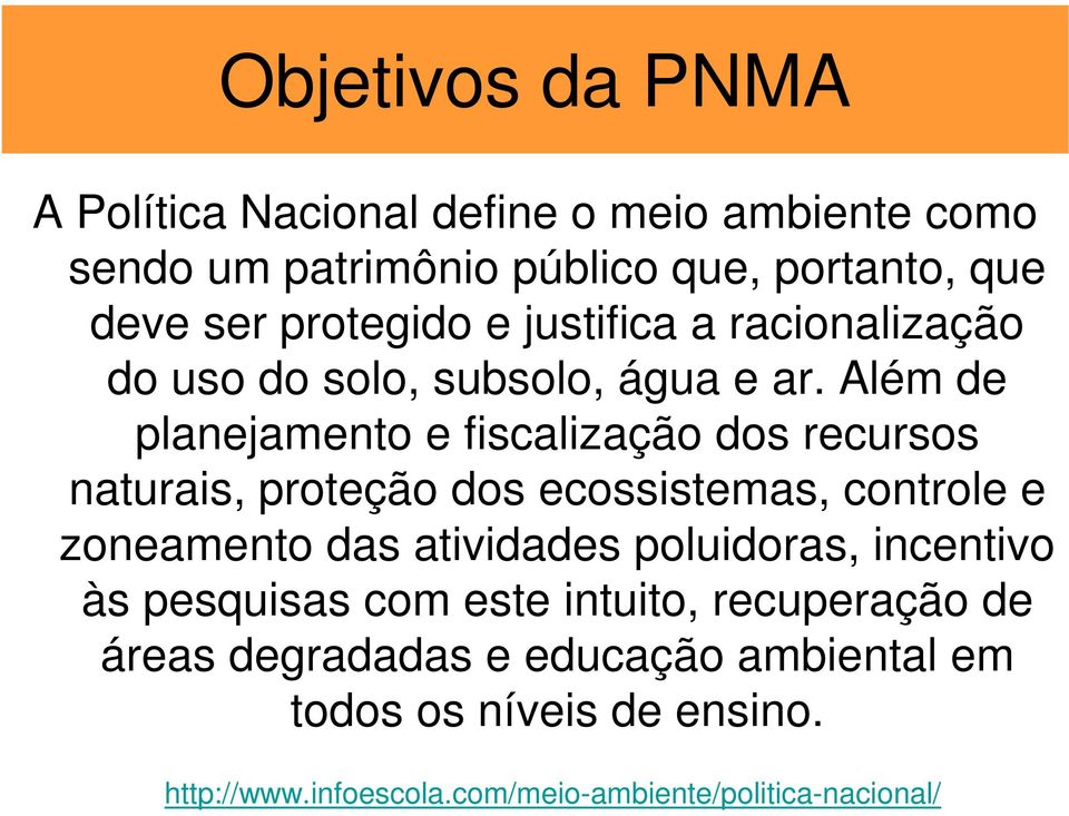 Além de planejamento e fiscalização dos recursos naturais, proteção dos ecossistemas, controle e zoneamento das atividades