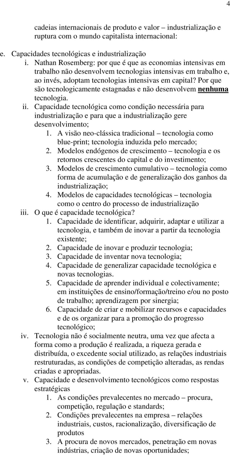 Por que são tecnologicamente estagnadas e não desenvolvem nenhuma tecnologia. ii.