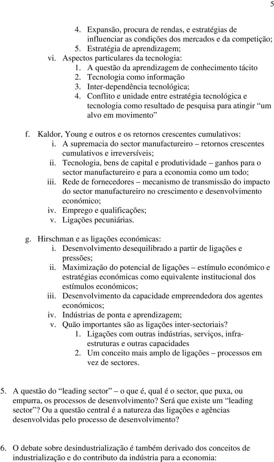 Conflito e unidade entre estratégia tecnológica e tecnologia como resultado de pesquisa para atingir um alvo em movimento f. Kaldor, Young e outros e os retornos crescentes cumulativos: i.