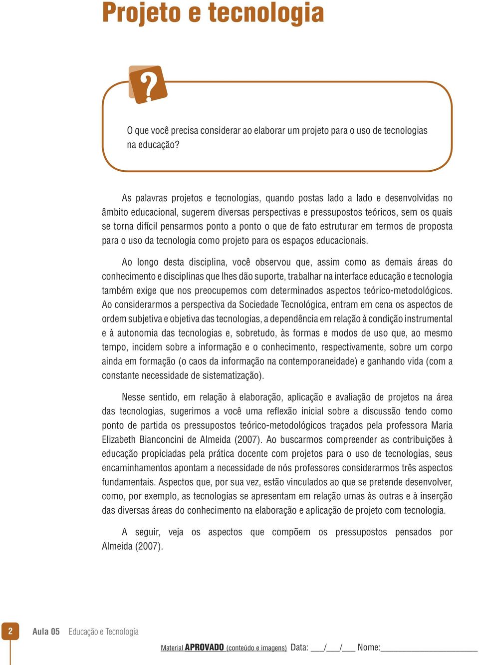 ponto a ponto o que de fato estruturar em termos de proposta para o uso da tecnologia como projeto para os espaços educacionais.