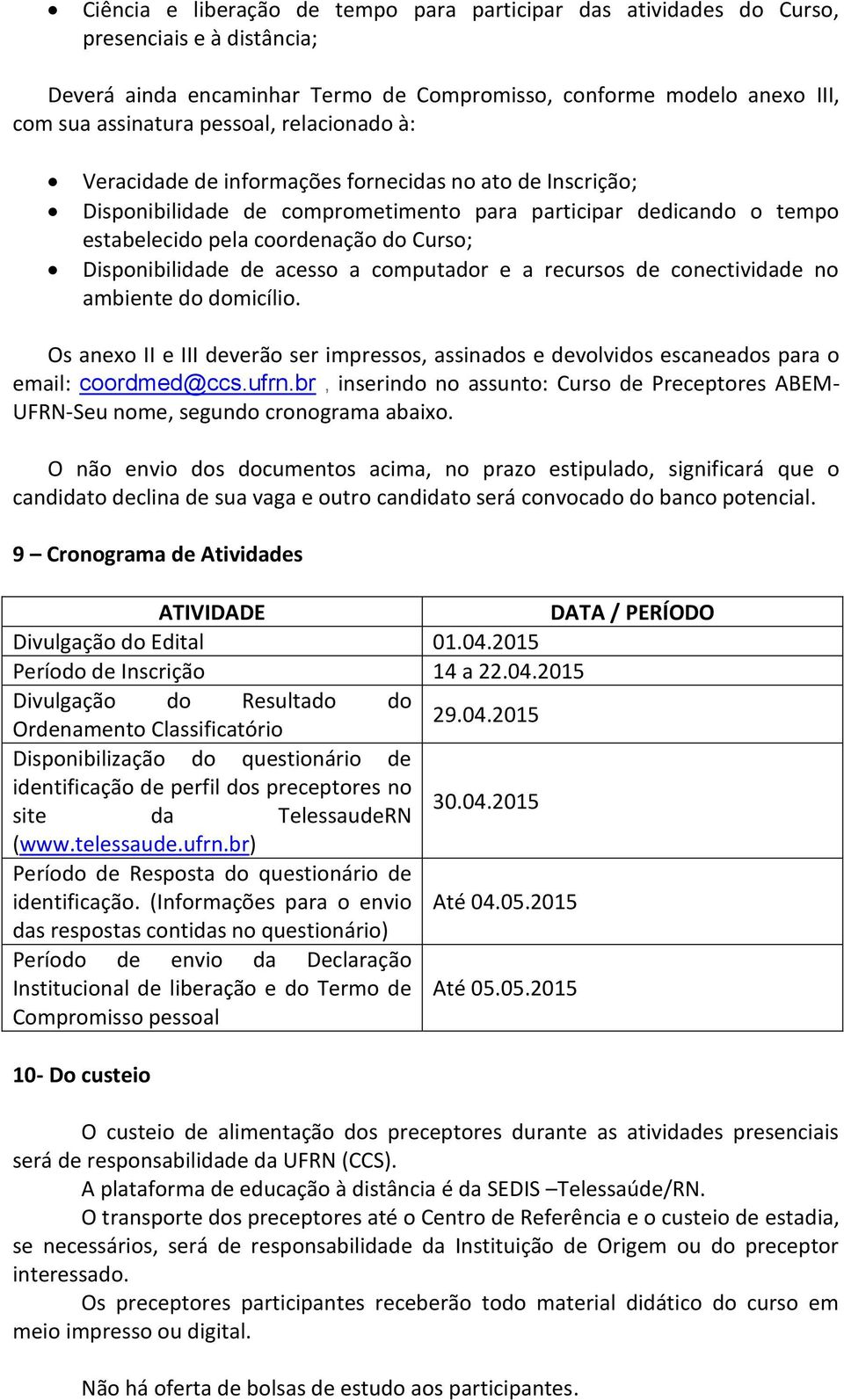 cnectividade n ambiente d dmicíli. Os anex II e III deverã ser impresss, assinads e devlvids escaneads para email: crdmed@ccs.ufrn.