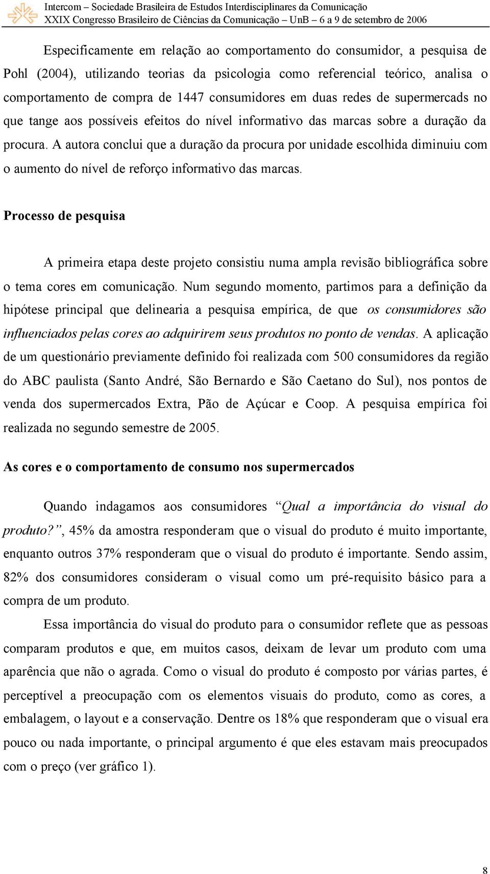 A autora conclui que a duração da procura por unidade escolhida diminuiu com o aumento do nível de reforço informativo das marcas.