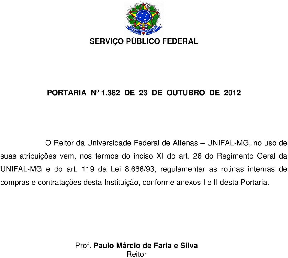 atribuições vem, nos termos do inciso XI do art. 26 do Regimento Geral da UNIFAL-MG e do art.