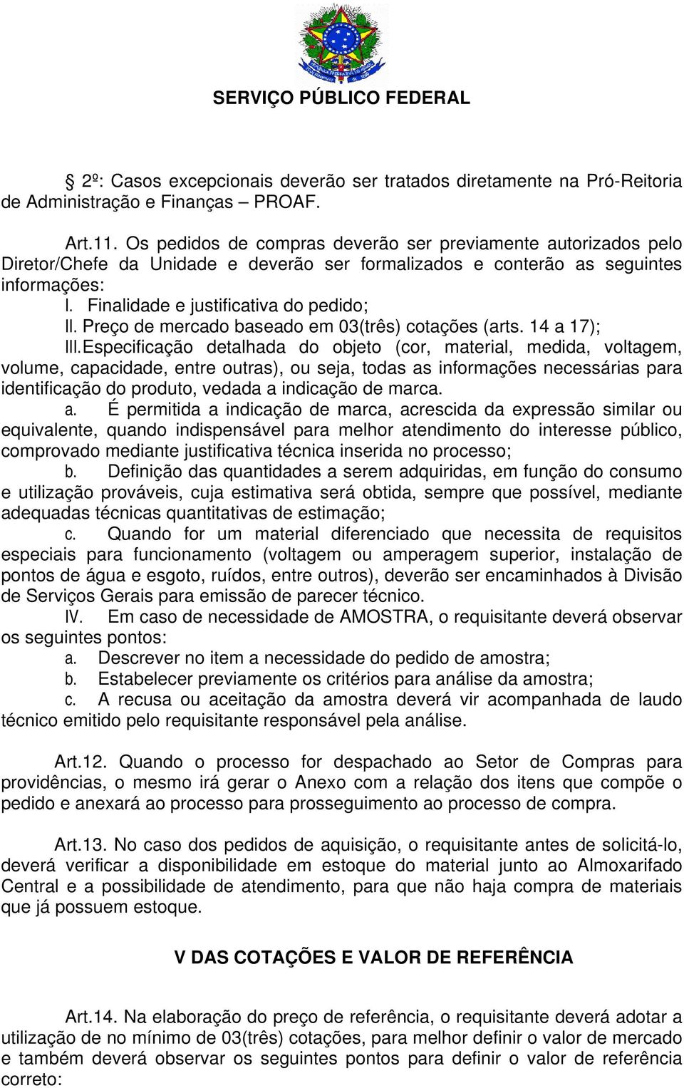 Preço de mercado baseado em 03(três) cotações (arts. 14 a 17); III.