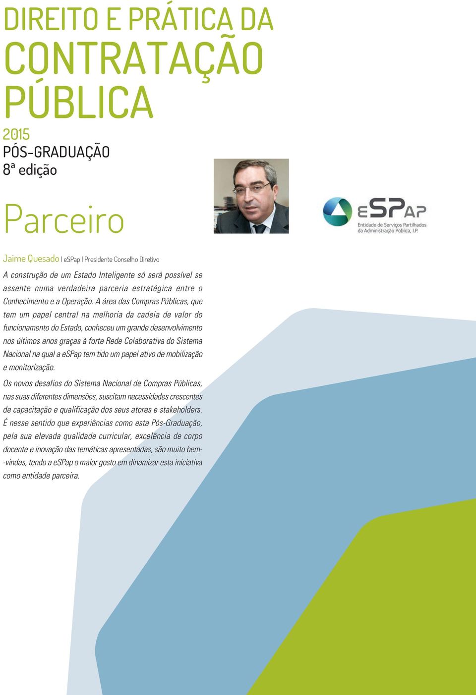 A área das Compras Públicas, que tem um papel central na melhoria da cadeia de valor do funcionamento do Estado, conheceu um grande desenvolvimento nos últimos anos graças à forte Rede Colaborativa