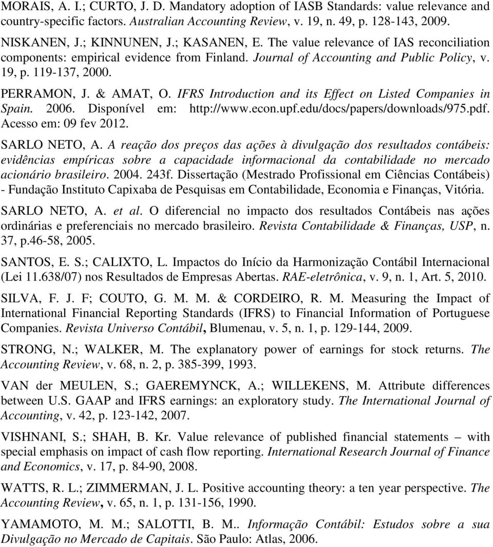 IFRS Introduction and its Effect on Listed Companies in Spain. 2006. Disponível em: http://www.econ.upf.edu/docs/papers/downloads/975.pdf. Acesso em: 09 fev 2012. SARLO NETO, A.