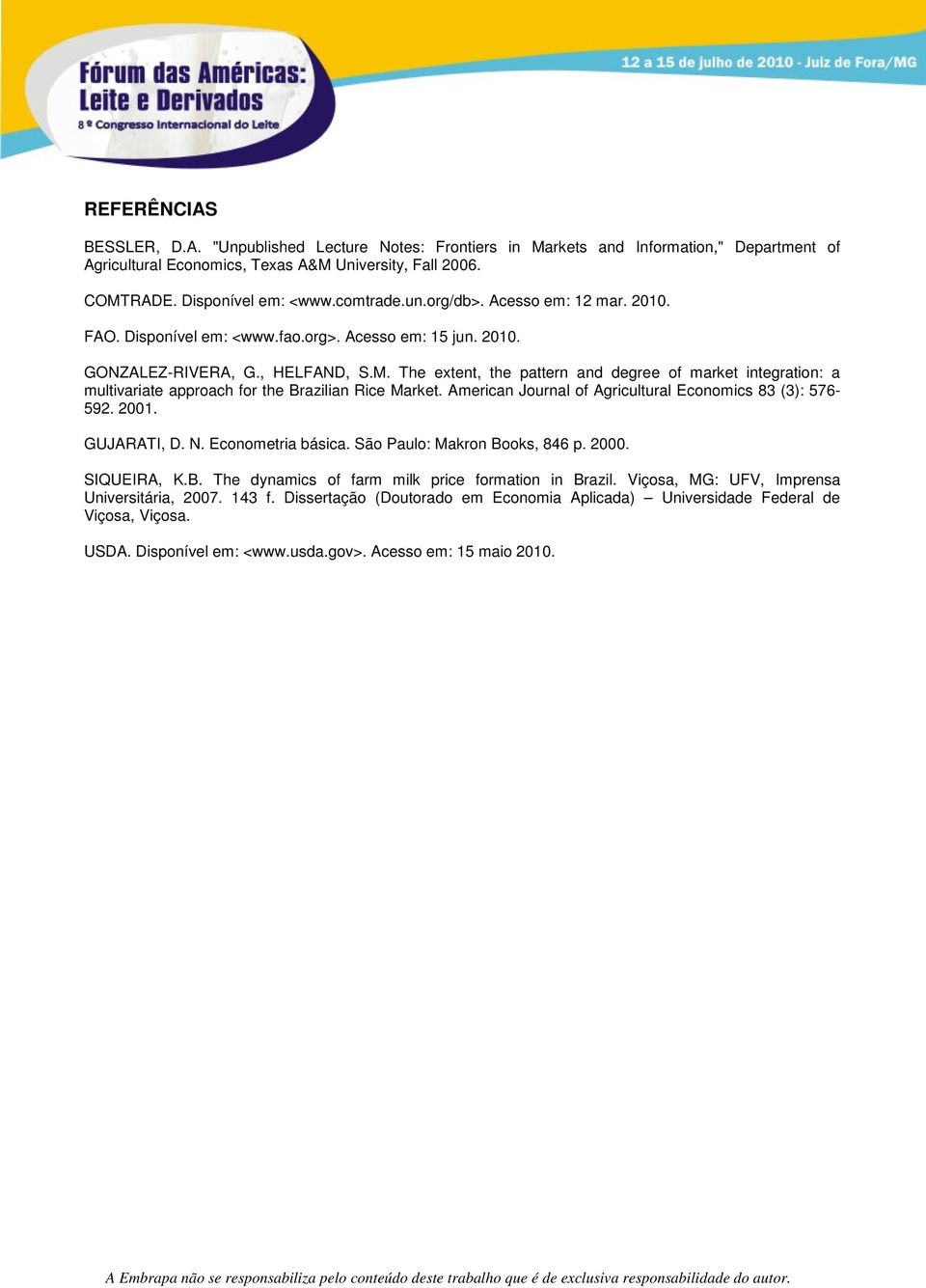 The extent, the pattern and degree of market integration: a multivariate approach for the Brazilian Rice Market. American Journal of Agricultural Economics 83 (3): 576-592. 2001. GUJARATI, D. N.