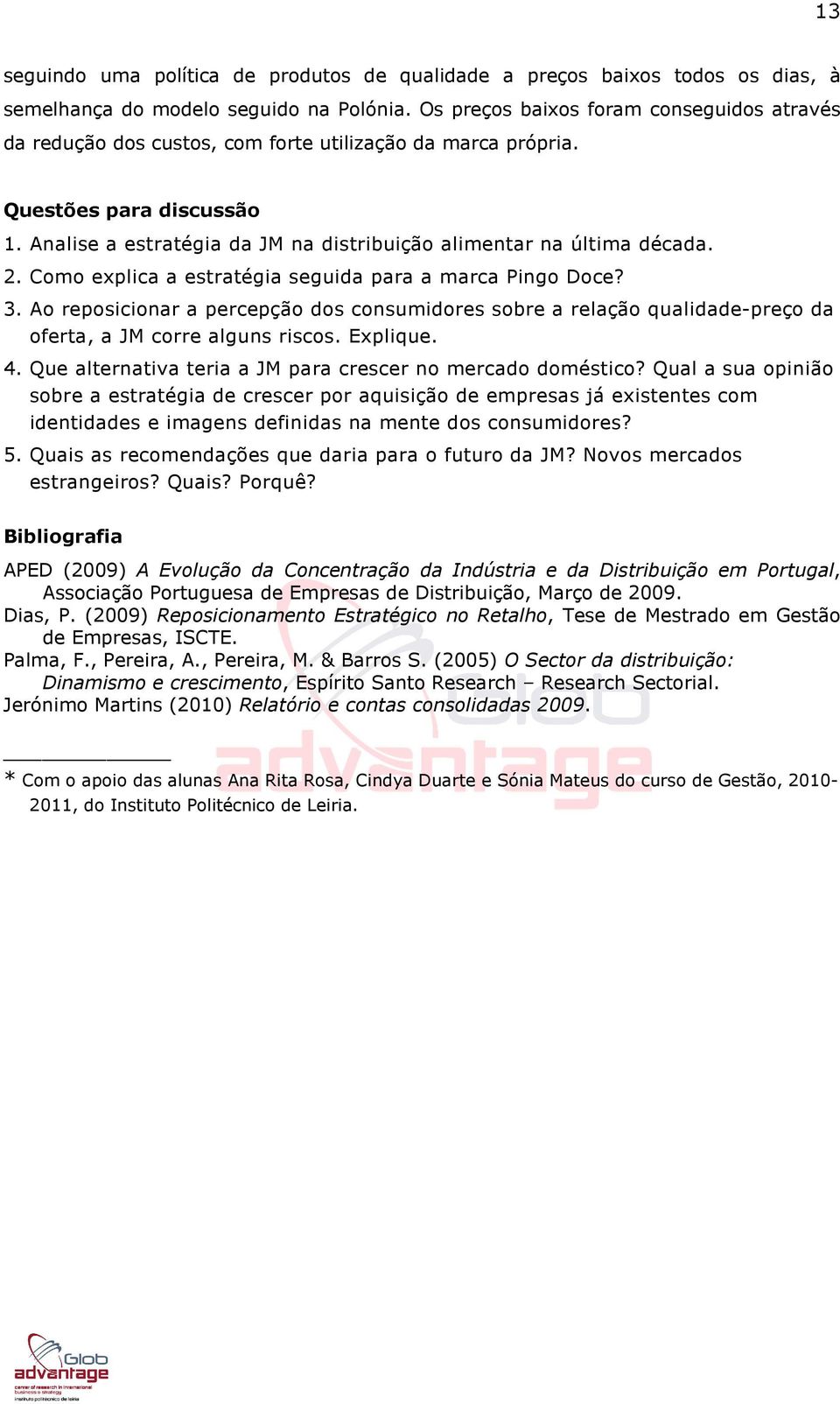 Analise a estratégia da JM na distribuição alimentar na última década. 2. Como explica a estratégia seguida para a marca Pingo Doce? 3.