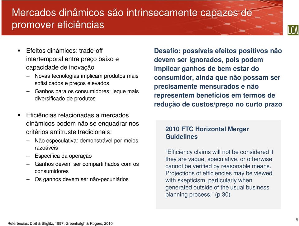 tradicionais: Não especulativa: demonstrável por meios razoáveis Específica da operação Ganhos devem ser compartilhados com os consumidores Os ganhos devem ser não-pecuniários Desafio: possíveis