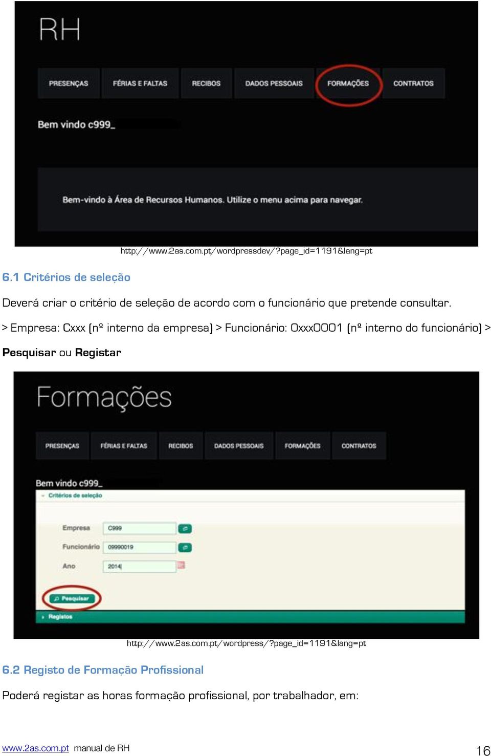 > Empresa: Cxxx (nº interno da empresa) > Funcionário: 0xxx0001 (nº interno do funcionário) > Pesquisar ou