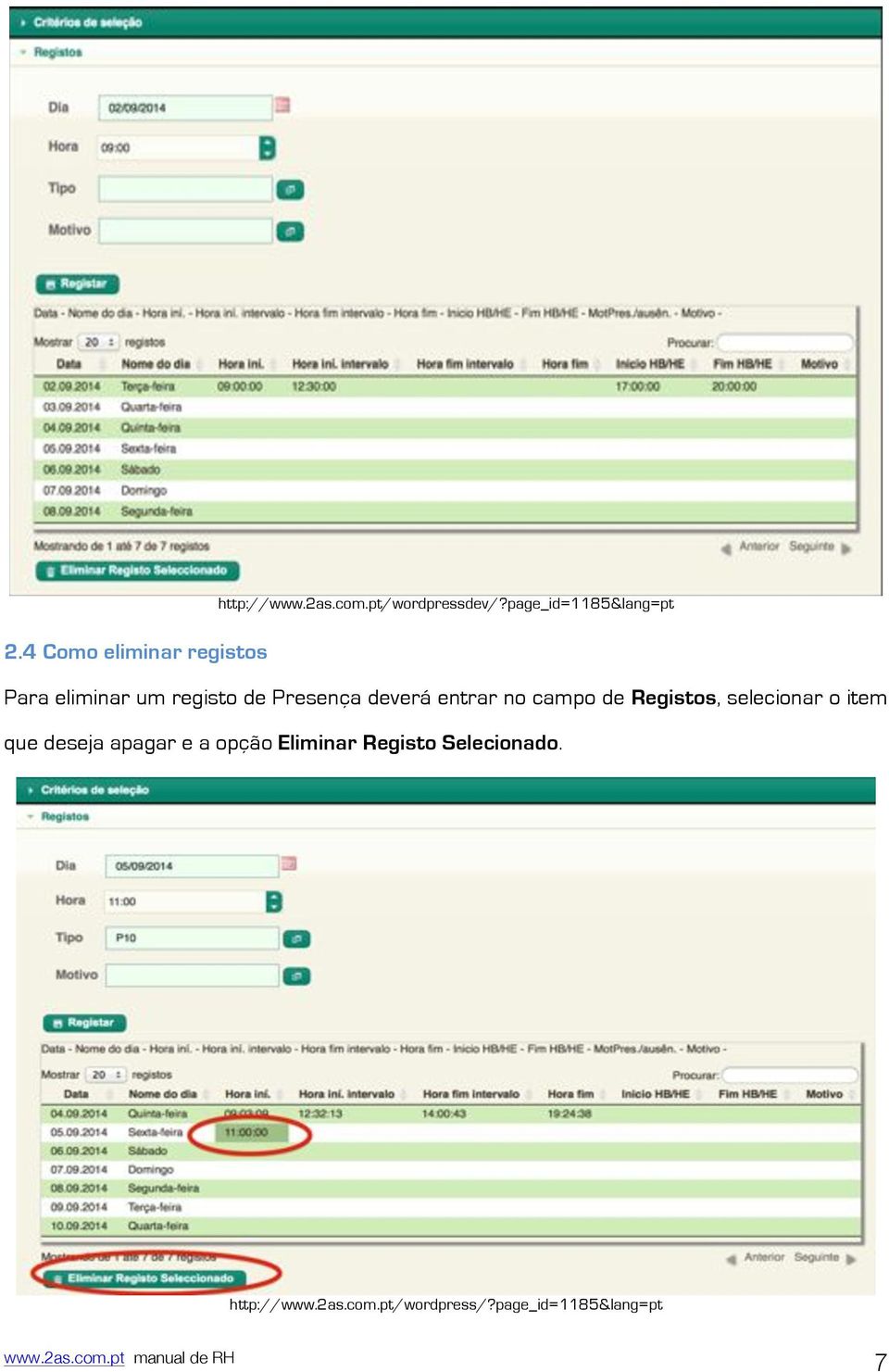 entrar no campo de Registos, selecionar o item que deseja apagar e a