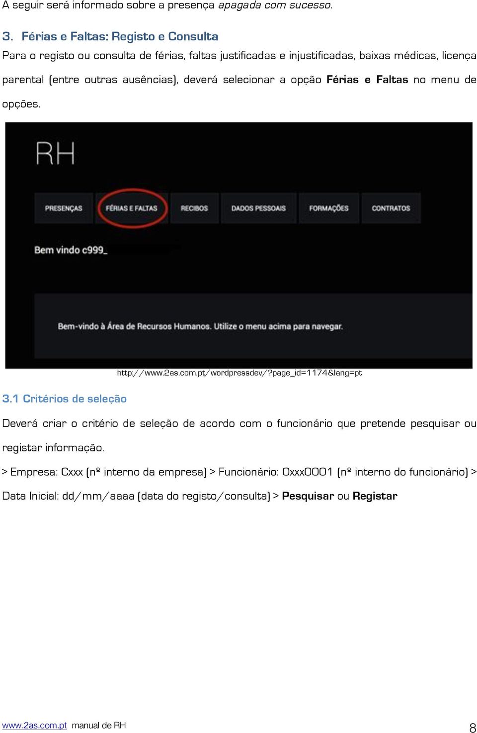 ausências), deverá selecionar a opção Férias e Faltas no menu de opções. http://www.2as.com.pt/wordpressdev/?page_id=1174&lang=pt 3.