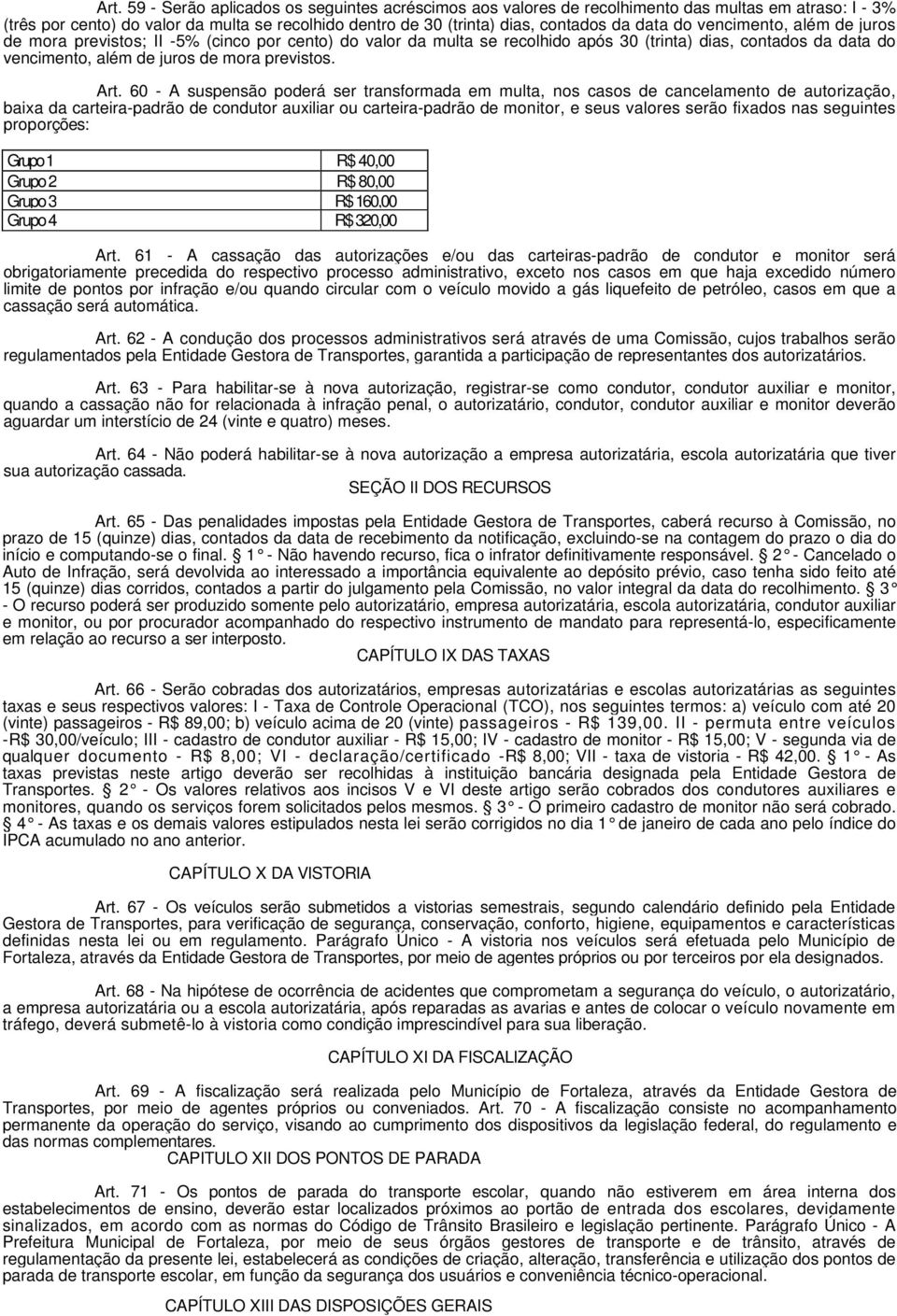 60 - A suspensão poderá ser transformada em multa, nos casos de cancelamento de autorização, baixa da carteira-padrão de condutor auxiliar ou carteira-padrão de monitor, e seus valores serão fixados