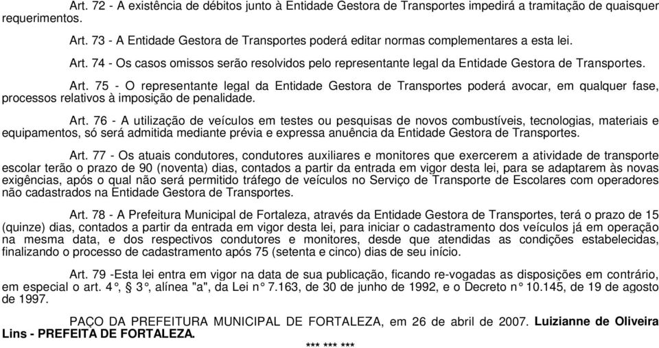 74 - Os casos omissos serão resolvidos pelo representante legal da Entidade Gestora de Transportes. Art.