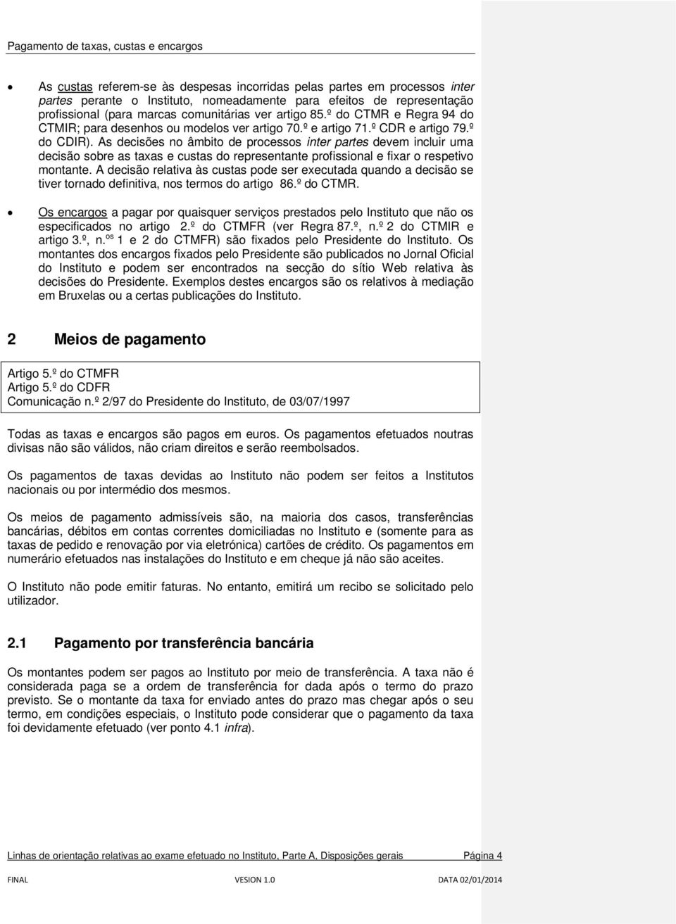 As decisões no âmbito de processos inter partes devem incluir uma decisão sobre as taxas e custas do representante profissional e fixar o respetivo montante.