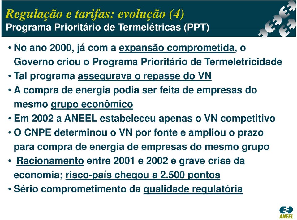 econômico Em 2002 a ANEEL estabeleceu apenas o VN competitivo O CNPE determinou o VN por fonte e ampliou o prazo para compra de energia de