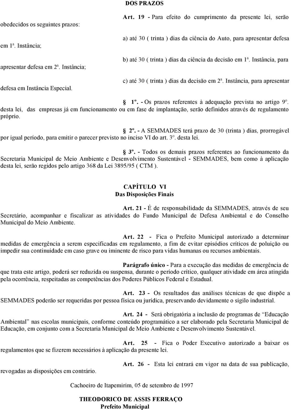 Instância, para c) até 30 ( trinta ) dias da decisão em 2ª. Instância, para apresentar 1º. - Os prazos referentes à adequação prevista no artigo 9º.