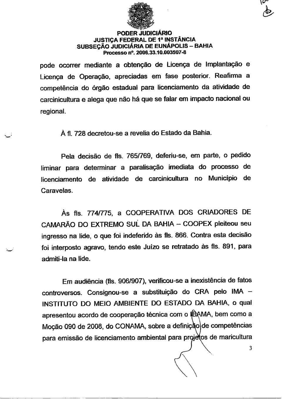 Reafirma a competência do órgão estadual para licenciamento da atividade de carcinicuitura e alega que não há que se falar em impacto nacional ou regional. À f!