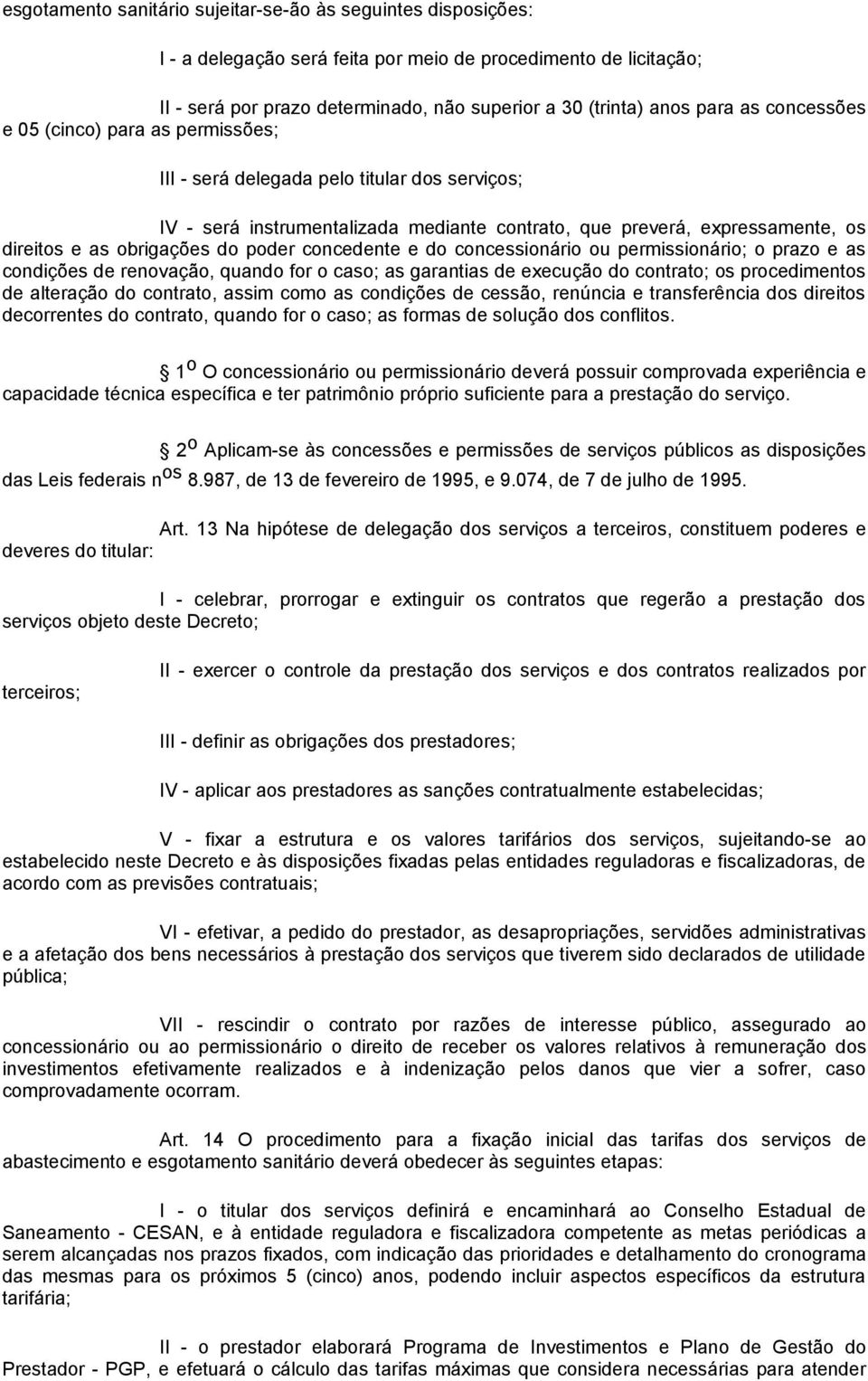 poder concedente e do concessionário ou permissionário; o prazo e as condições de renovação, quando for o caso; as garantias de execução do contrato; os procedimentos de alteração do contrato, assim