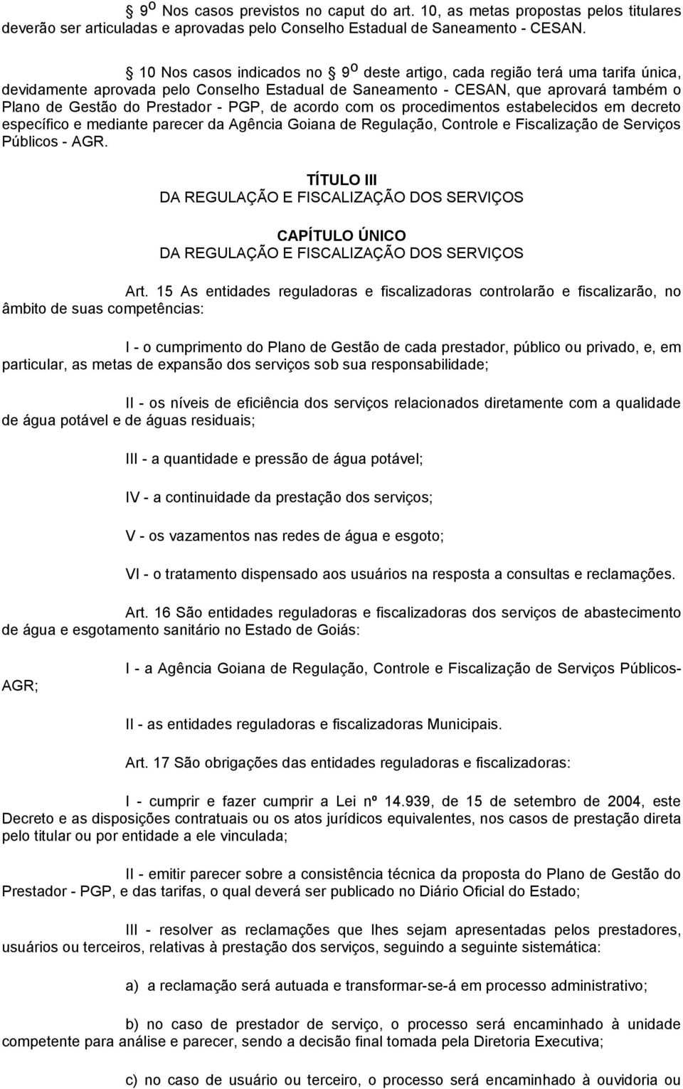 PGP, de acordo com os procedimentos estabelecidos em decreto específico e mediante parecer da Agência Goiana de Regulação, Controle e Fiscalização de Serviços Públicos - AGR.