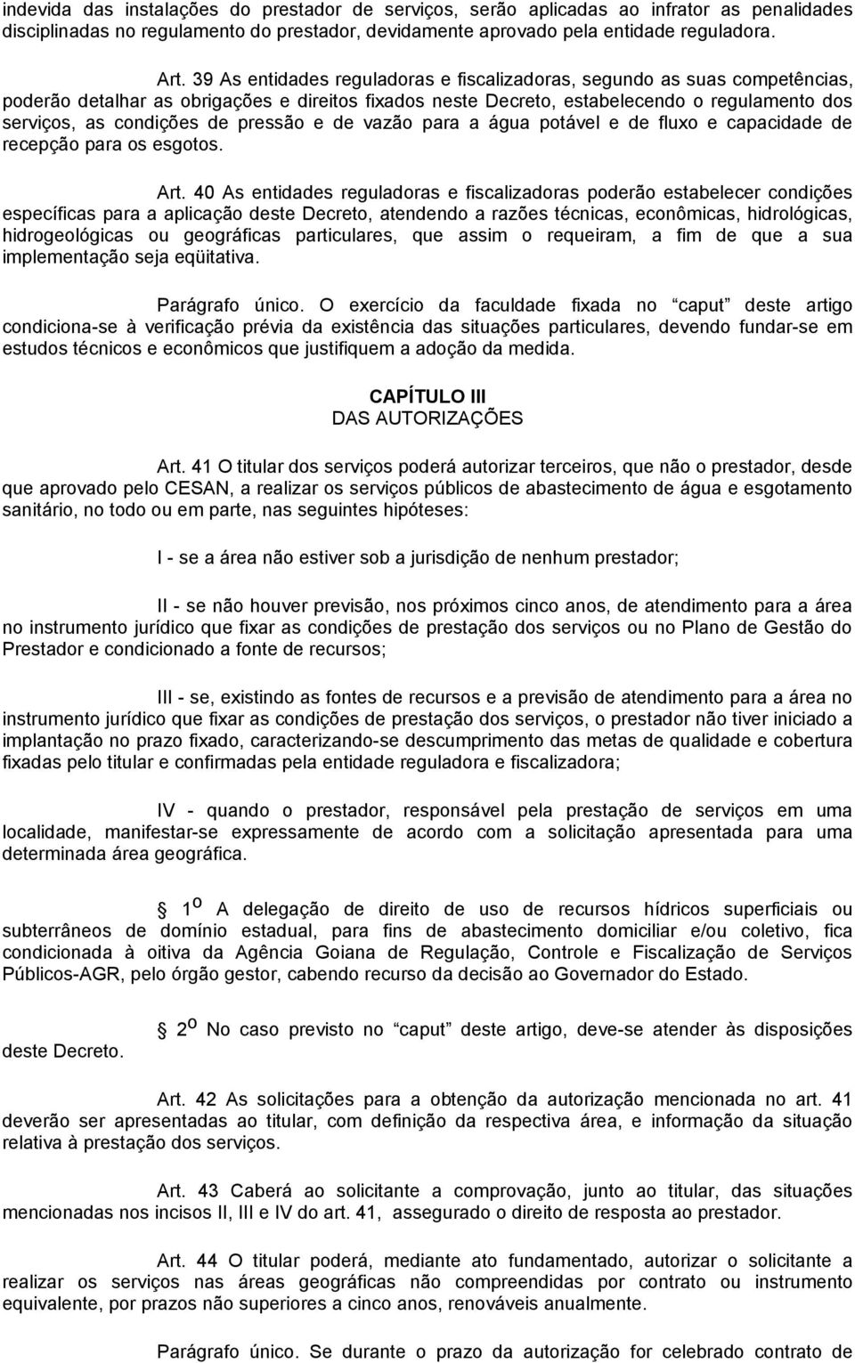 pressão e de vazão para a água potável e de fluxo e capacidade de recepção para os esgotos. Art.