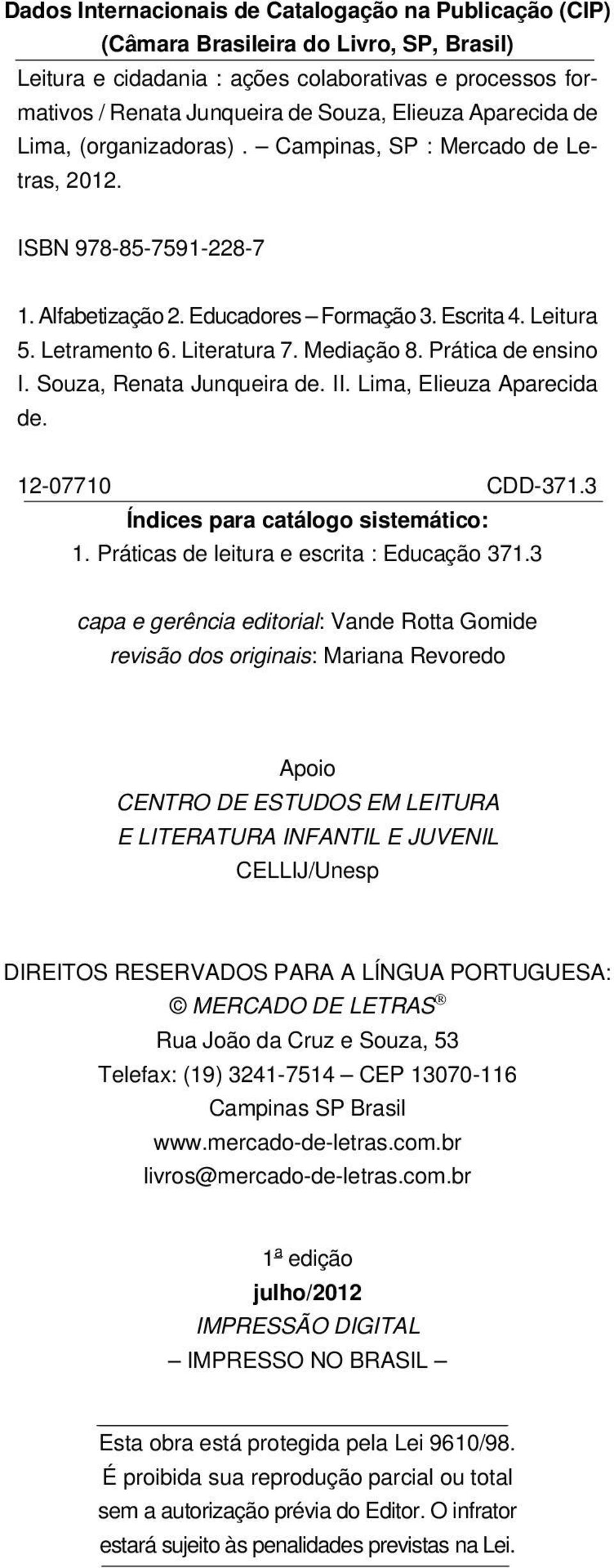 Mediação 8. Prática de ensino I. Souza, Renata Junqueira de. II. Lima, Elieuza Aparecida de. 12-07710 CDD-371.3 Índices para catálogo sistemático: 1. Práticas de leitura e escrita : Educação 371.