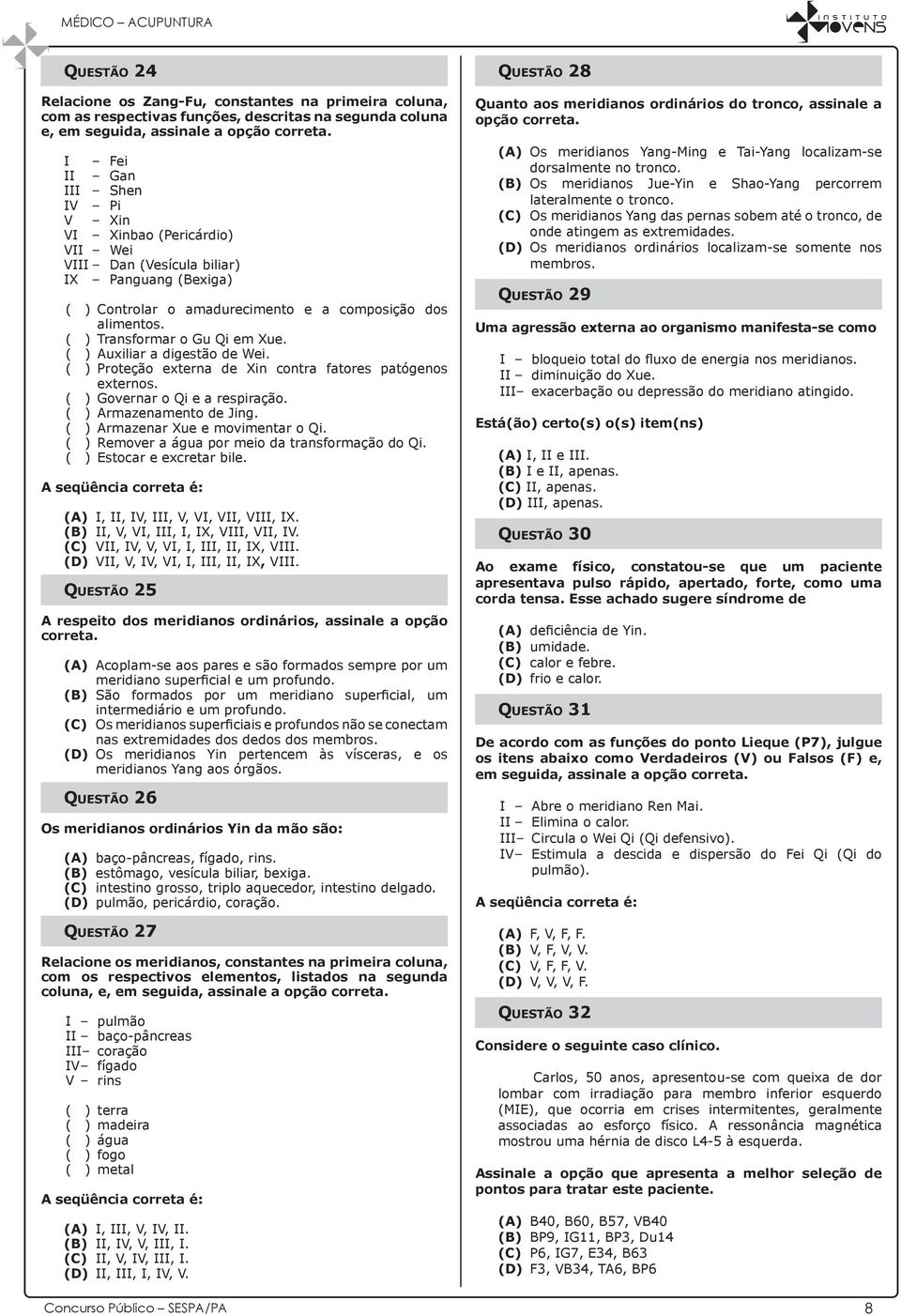 ( ) Transformar o Gu Qi em Xue. ( ) Auxiliar a digestão de Wei. ( ) Proteção externa de Xin contra fatores patógenos externos. ( ) Governar o Qi e a respiração. ( ) Armazenamento de Jing.