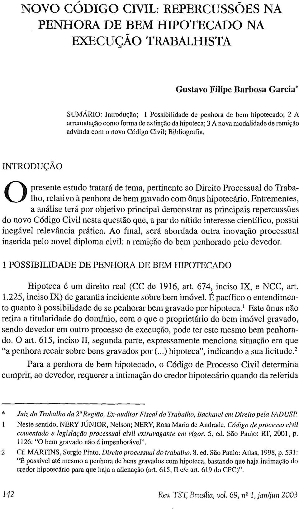 INTRODUÇÃO Opresente estudo tratará de tema, pertinente ao Direito Processual do Trabalho, relativo à penhora de bem gravado com ônus hipotecário.