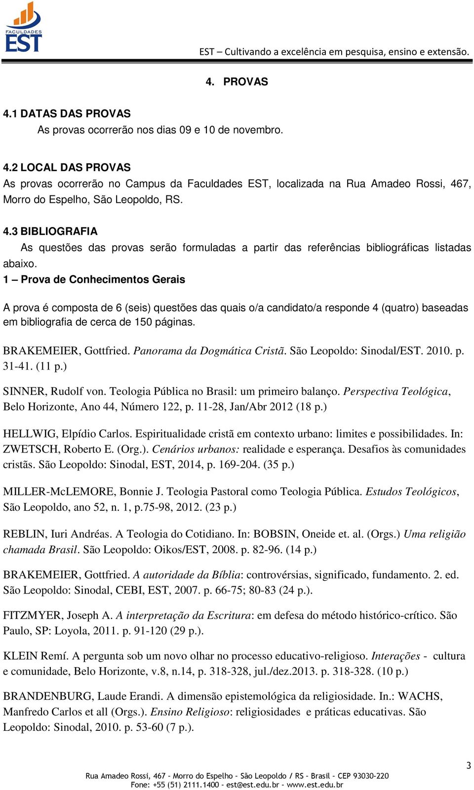 As questões das provas serão formuladas a partir das referências bibliográficas listadas 1 Prova de Conhecimentos Gerais A prova é composta de 6 (seis) questões das quais o/a candidato/a responde 4