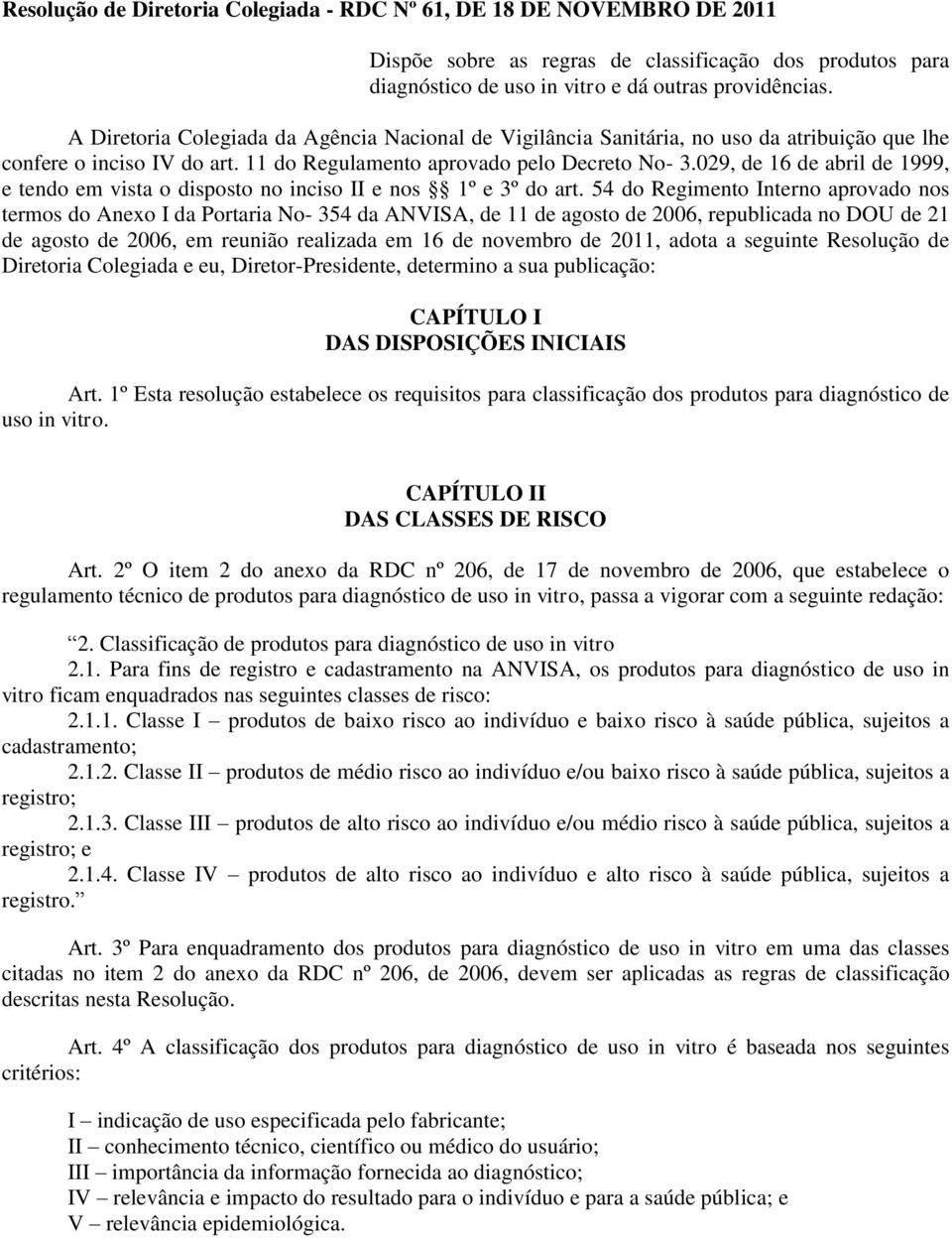 029, de 16 de abril de 1999, e tendo em vista o disposto no inciso II e nos 1º e 3º do art.