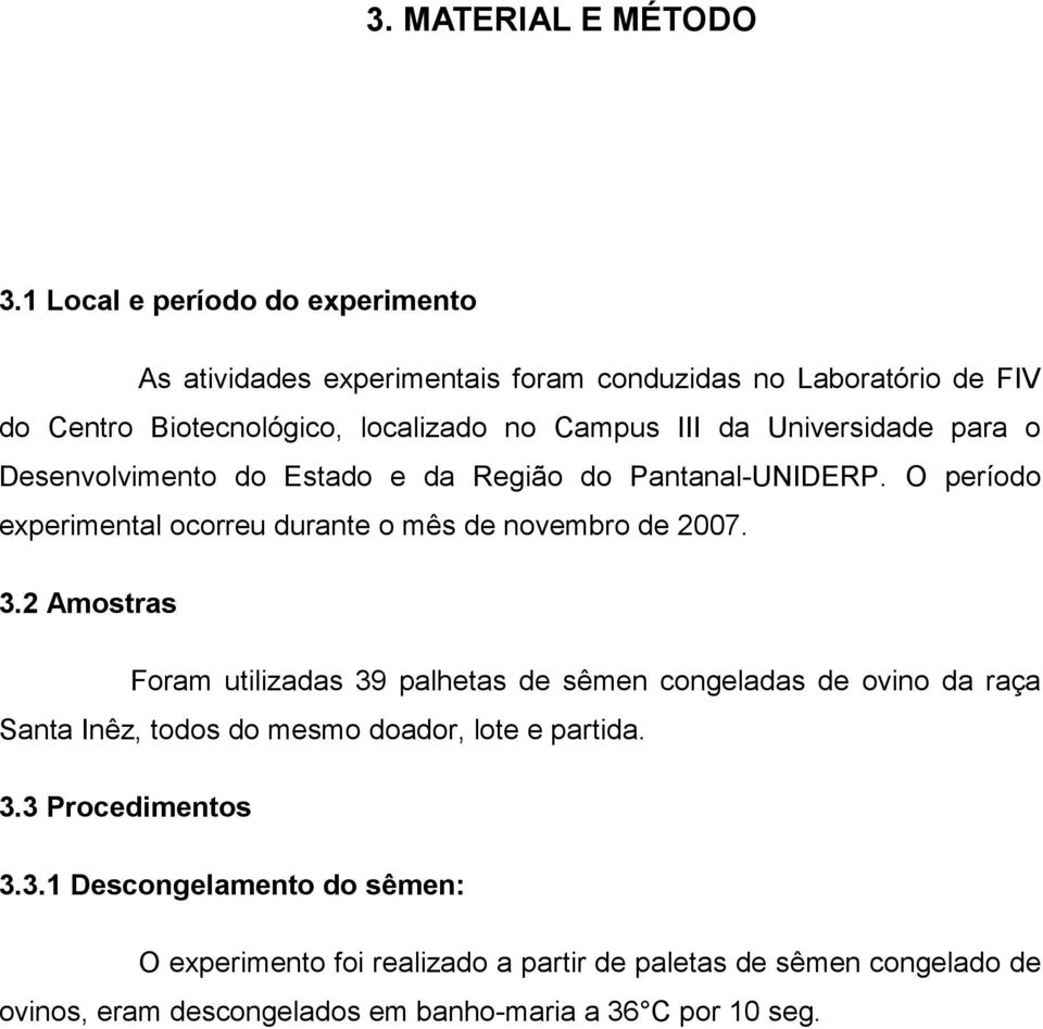 Universidade para o Desenvolvimento do Estado e da Região do Pantanal-UNIDERP. O período experimental ocorreu durante o mês de novembro de 2007. 3.