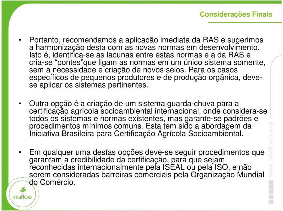 Para os casos específicos de pequenos produtores e de produção orgânica, devese aplicar os sistemas pertinentes.