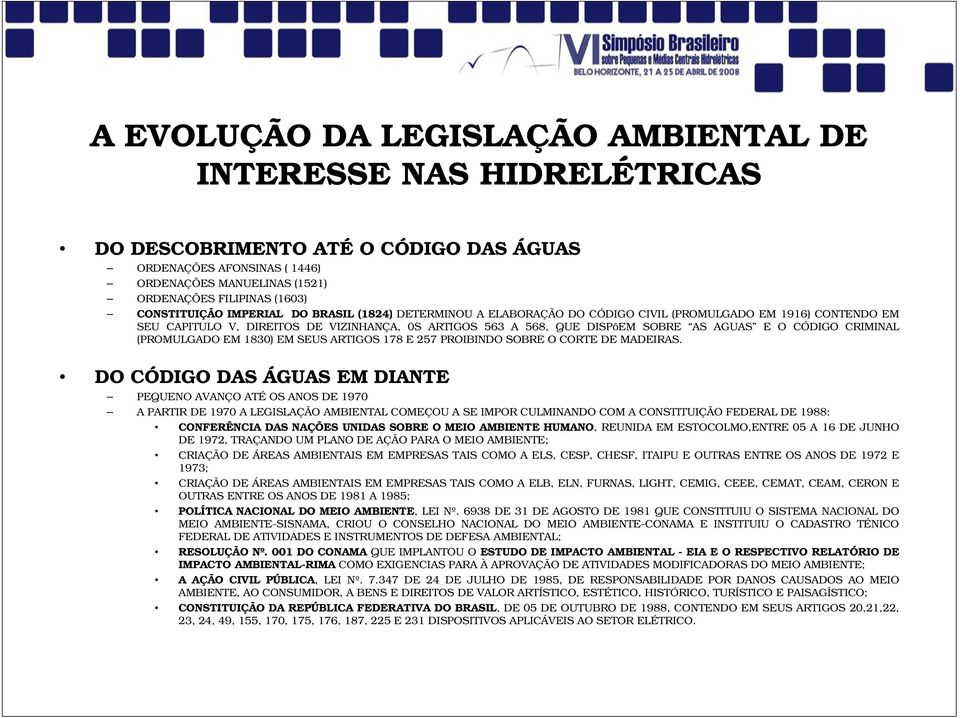 AGUAS E O CÓDIGO CRIMINAL (PROMULGADO EM 1830) EM SEUS ARTIGOS 178 E 257 PROIBINDO SOBRE O CORTE DE MADEIRAS.