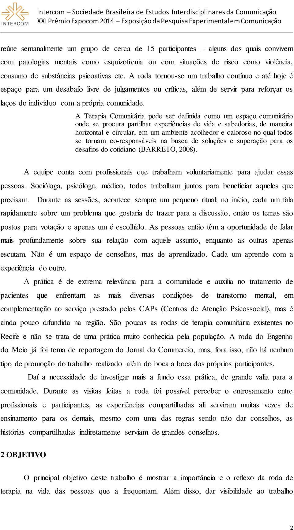 A roda tornou-se um trabalho contínuo e até hoje é espaço para um desabafo livre de julgamentos ou críticas, além de servir para reforçar os laços do indivíduo com a própria comunidade.