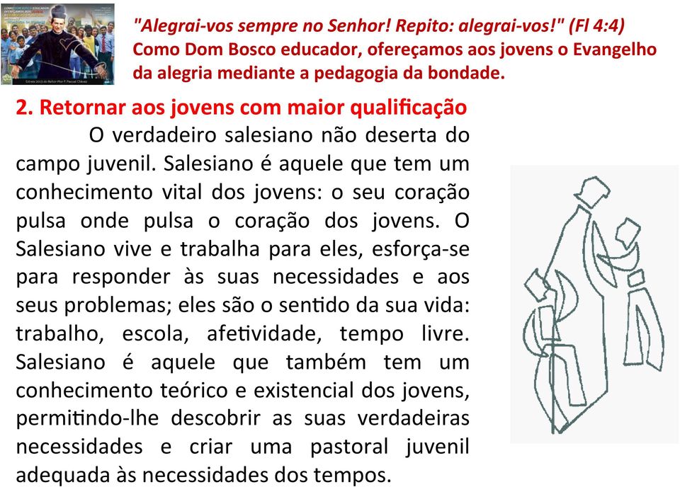 O Salesiano vive e trabalha para eles, esforça- se para responder às suas necessidades e aos seus problemas; eles são o sen>do da sua vida: trabalho,