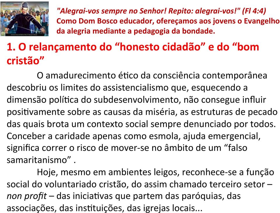 todos. Conceber a caridade apenas como esmola, ajuda emergencial, significa correr o risco de mover- se no âmbito de um falso samaritanismo.