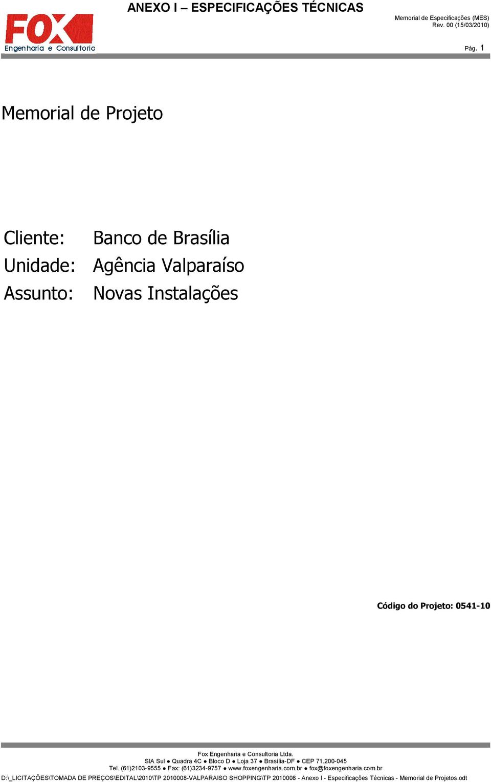 1 Memorial de Projeto Cliente: Unidade: