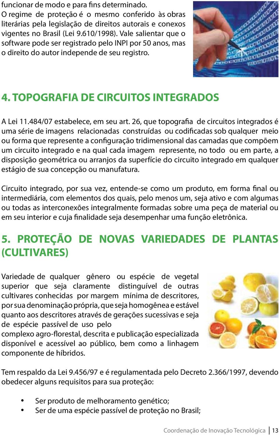 26, que topografia de circuitos integrados é uma série de imagens relacionadas construídas ou codificadas sob qualquer meio ou forma que represente a configuração tridimensional das camadas que