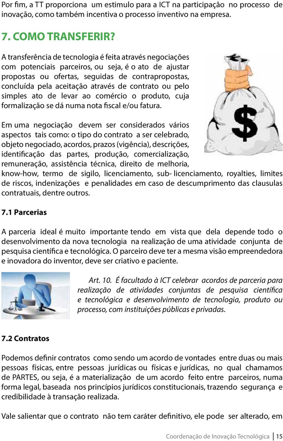 contrato ou pelo simples ato de levar ao comércio o produto, cuja formalização se dá numa nota fiscal e/ou fatura.