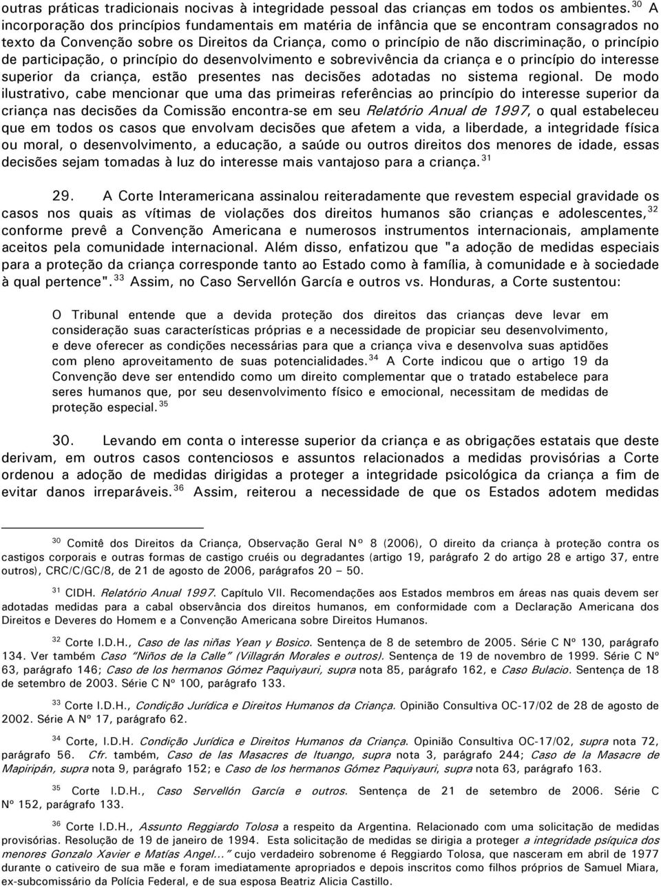 princípio de participação, o princípio do desenvolvimento e sobrevivência da criança e o princípio do interesse superior da criança, estão presentes nas decisões adotadas no sistema regional.