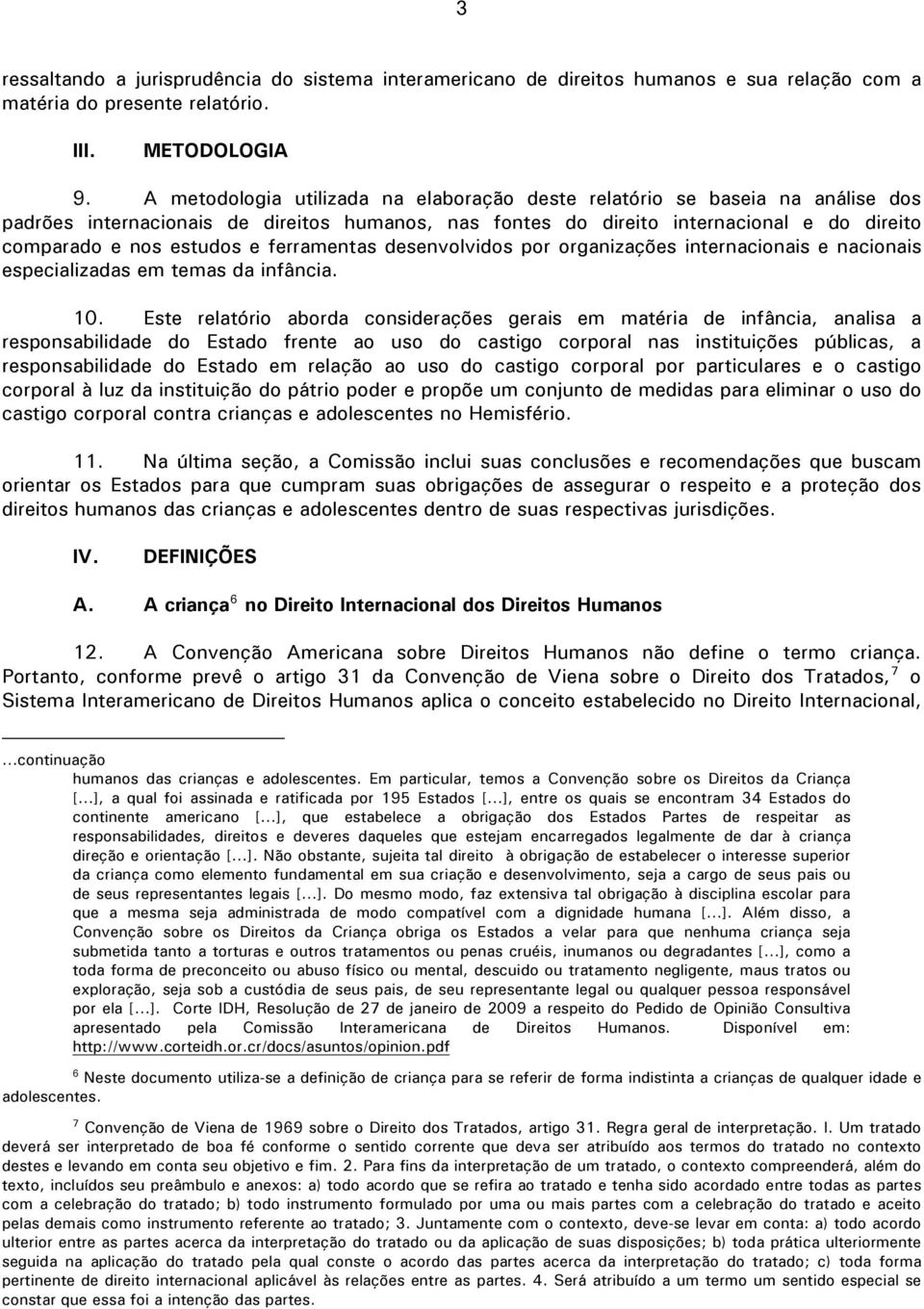 ferramentas desenvolvidos por organizações internacionais e nacionais especializadas em temas da infância. 10.