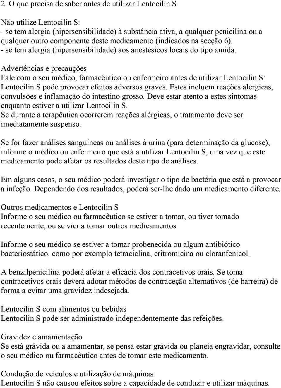 Advertências e precauções Fale com o seu médico, farmacêutico ou enfermeiro antes de utilizar Lentocilin S: Lentocilin S pode provocar efeitos adversos graves.